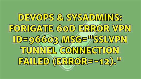 Jan 25, 2021 ErrTunnelConnectionFailed. . Sslvpn tunnel connection failed error12